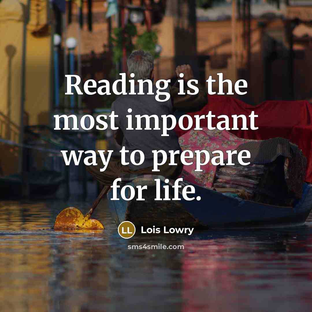 “Reading is the most important way to prepare for life.…” quote by Lois Lowry