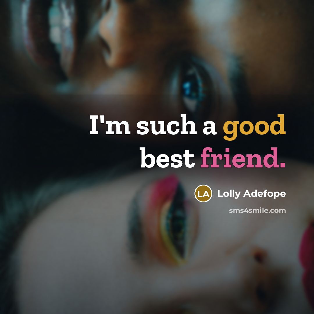 “I'm such a good best friend.…” quote by Lolly Adefope
