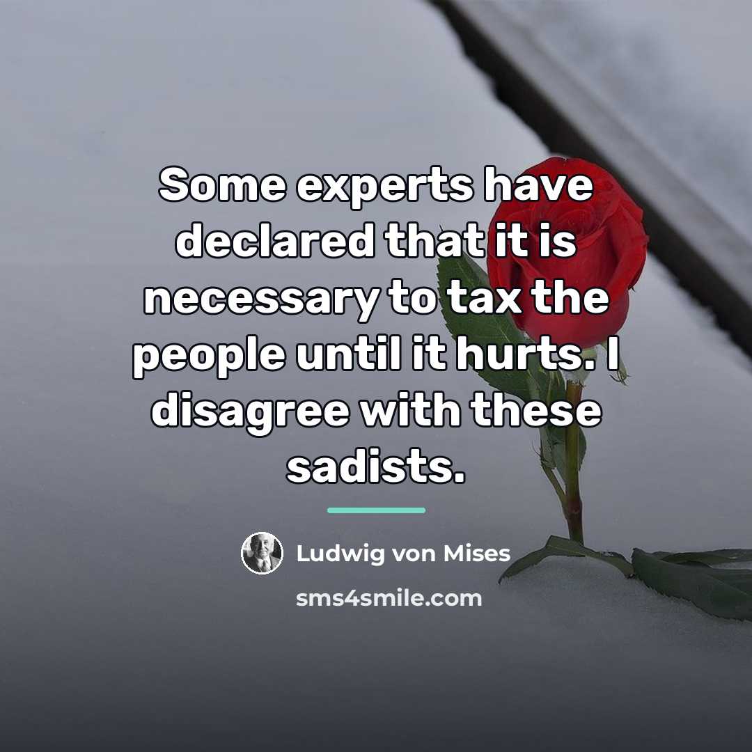 “Some experts have declared that it is necessary to tax…” quote by Ludwig von Mises