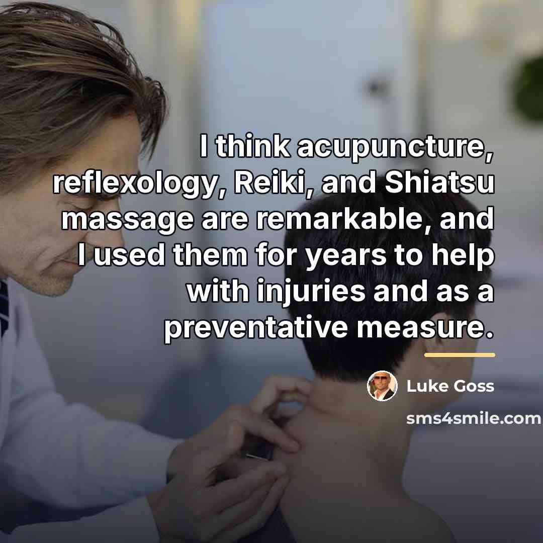 “I think acupuncture, reflexology, Reiki, and Shiatsu massage are remarkable,…” quote by Luke Goss