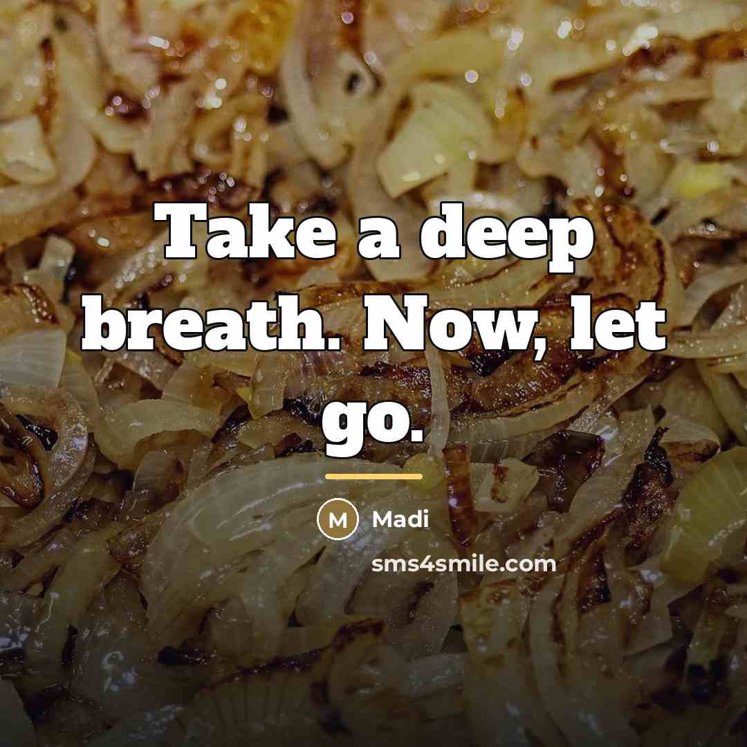 “Take a deep breath. Now, let go.…” quote by Madi
