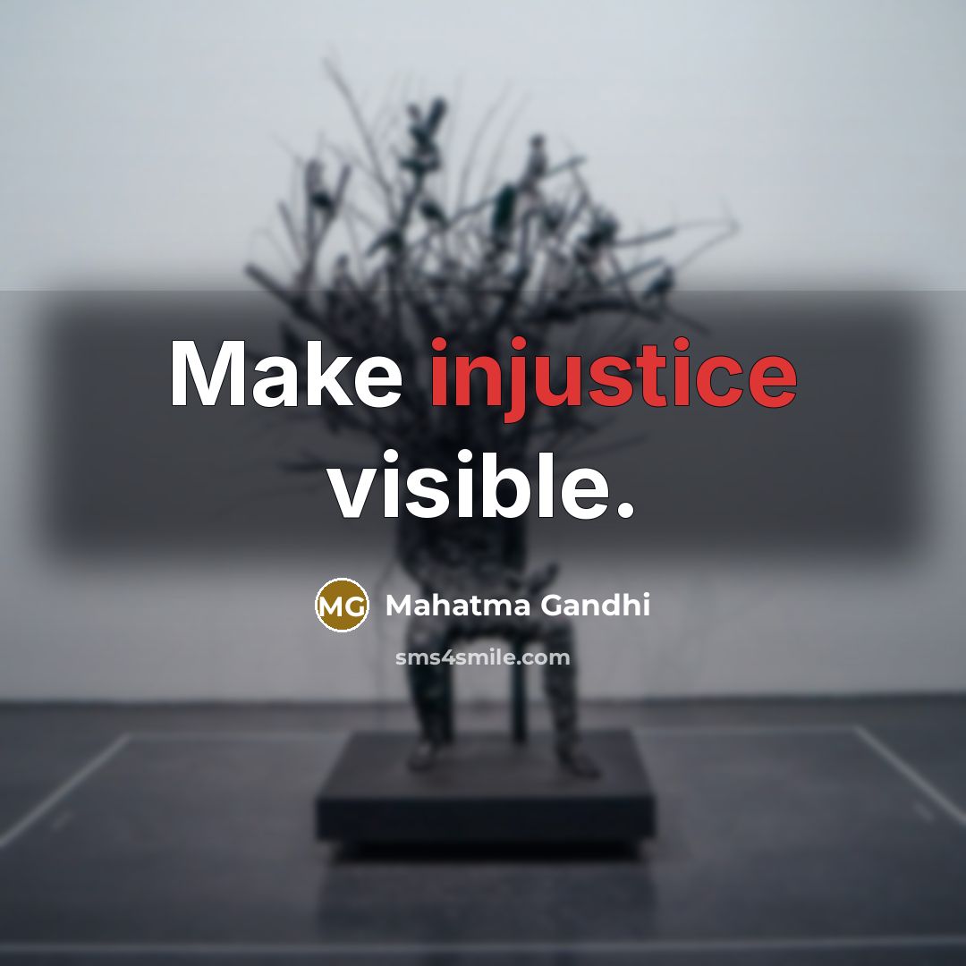 “Make injustice visible.…” quote by Mahatma Gandhi