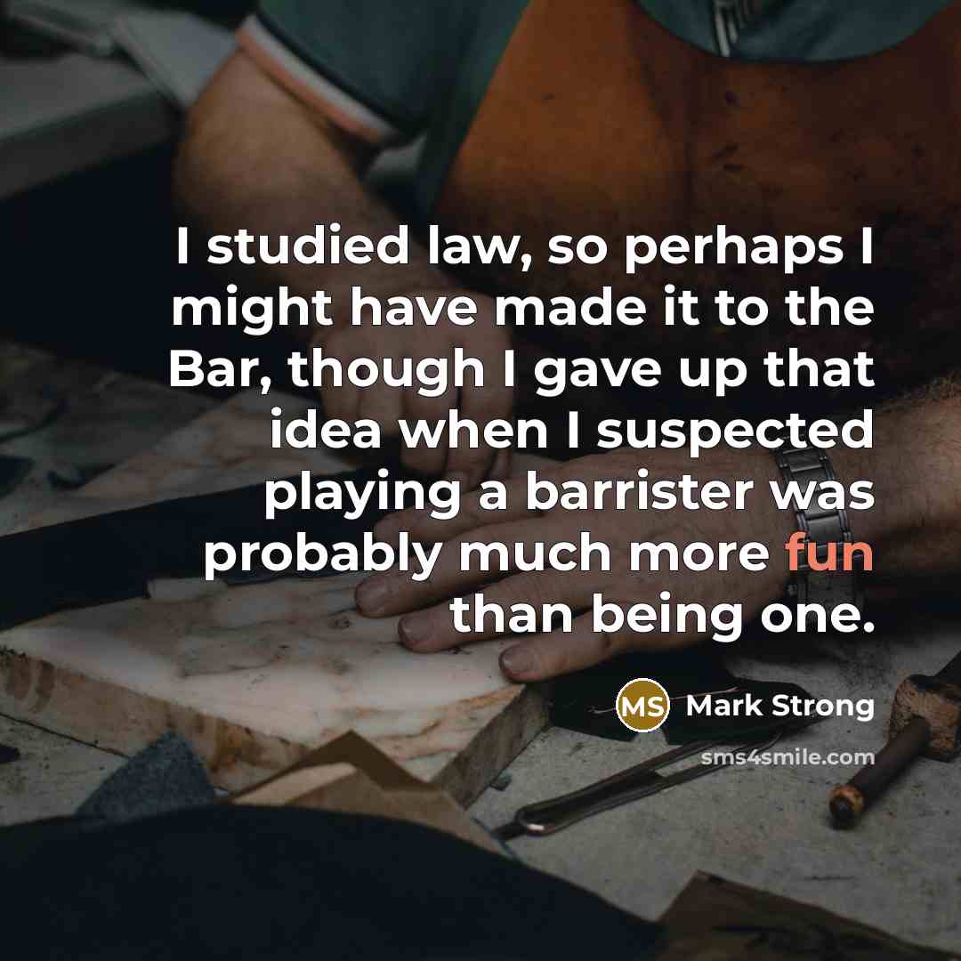 “I studied law, so perhaps I might have made it…” quote by Mark Strong