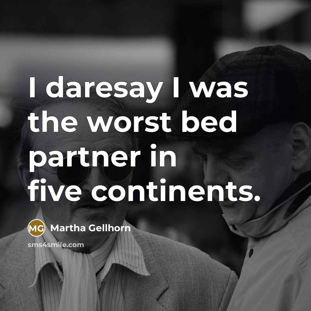 “I daresay I was the worst bed partner in five…” quote by Martha Gellhorn