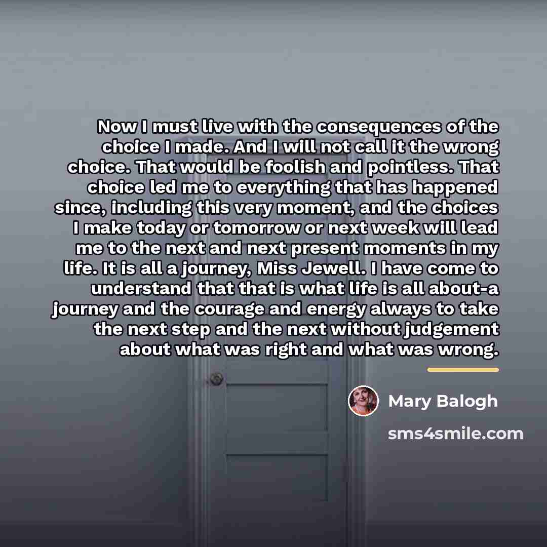 “Now I must live with the consequences of the choice…” quote by Mary Balogh