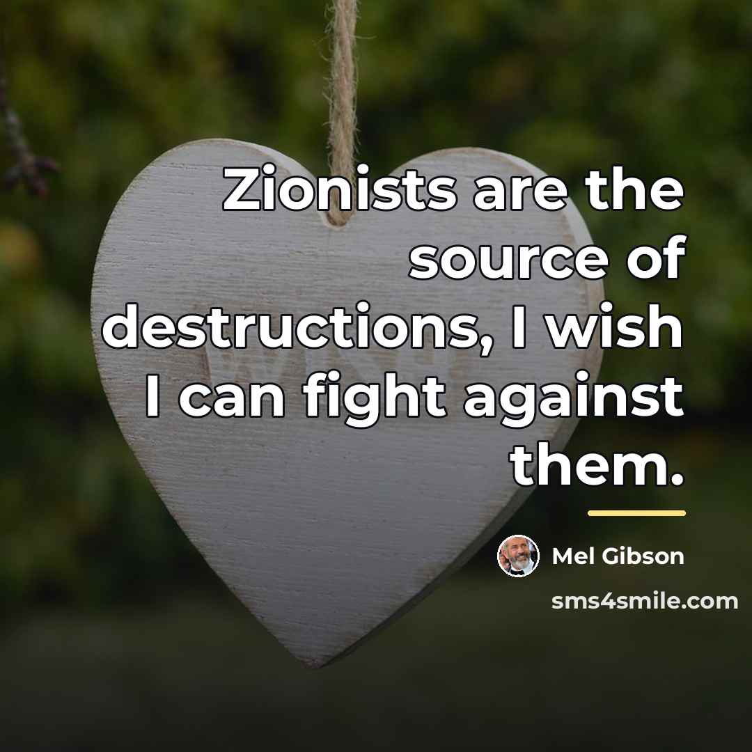 “Zionists are the source of destructions, I wish I can…” quote by Mel Gibson