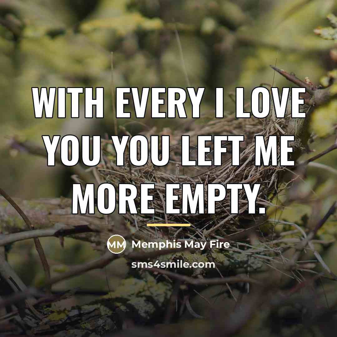 “With every I love you you left me more empty.…” quote by Memphis May Fire