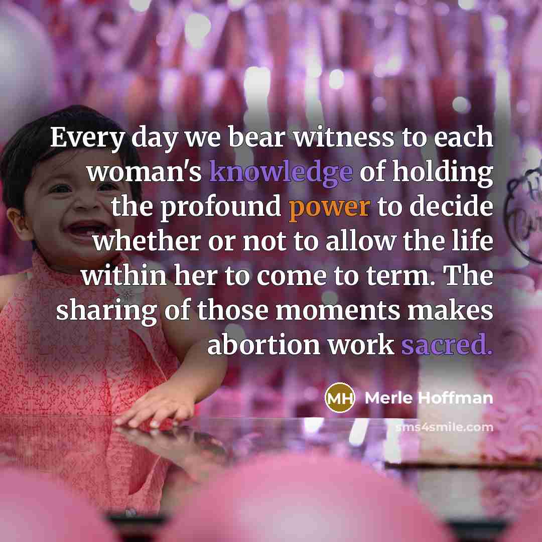 “Every day we bear witness to each woman's knowledge of…” quote by Merle Hoffman