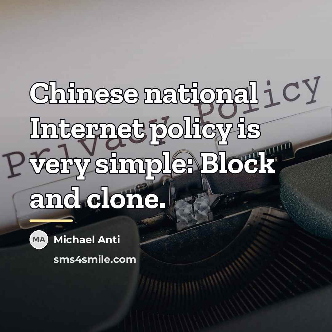 “Chinese national Internet policy is very simple: Block and clone.…” quote by Michael Anti