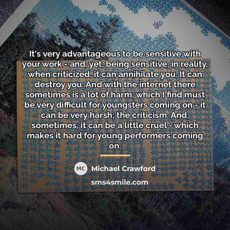 “It's very advantageous to be sensitive with your work -…” quote by Michael Crawford