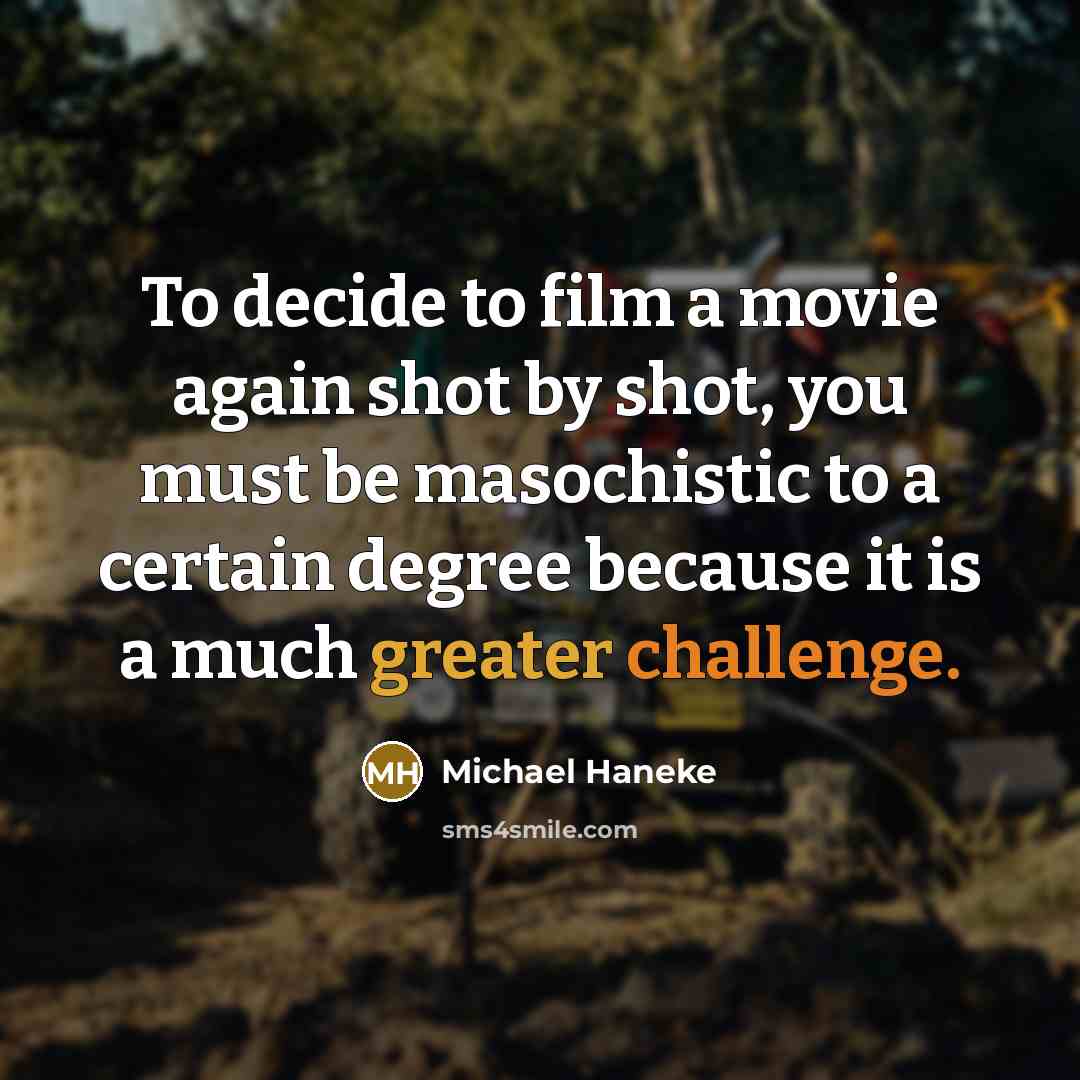 “To decide to film a movie again shot by shot,…” quote by Michael Haneke