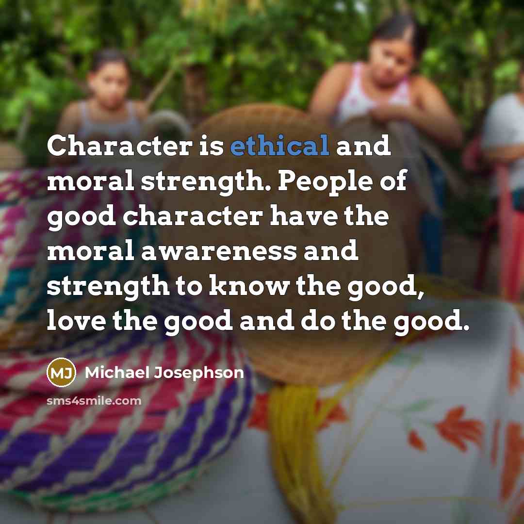“Character is ethical and moral strength. People of good character…” quote by Michael Josephson
