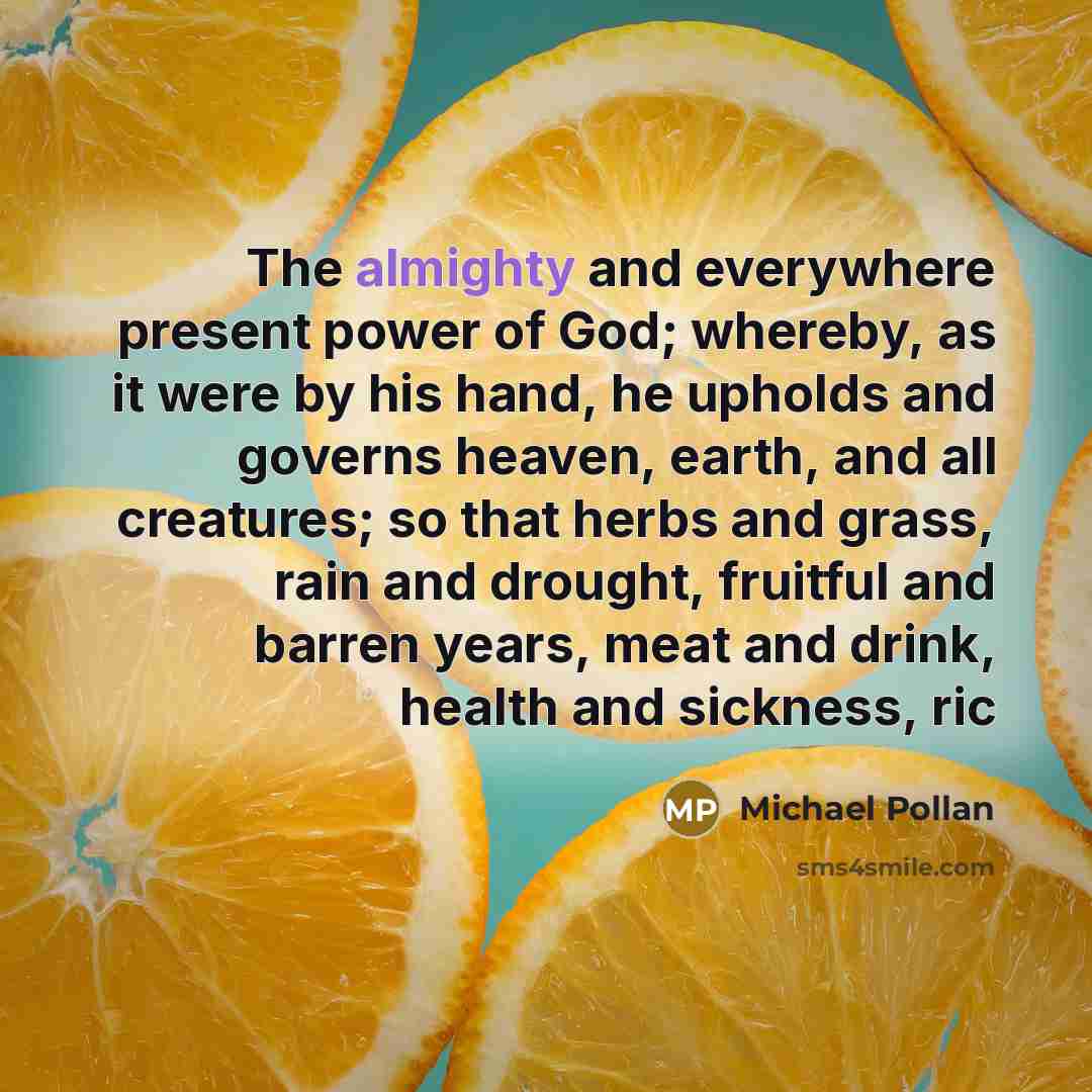 “The almighty and everywhere present power of God; whereby, as…” quote by Michael Pollan