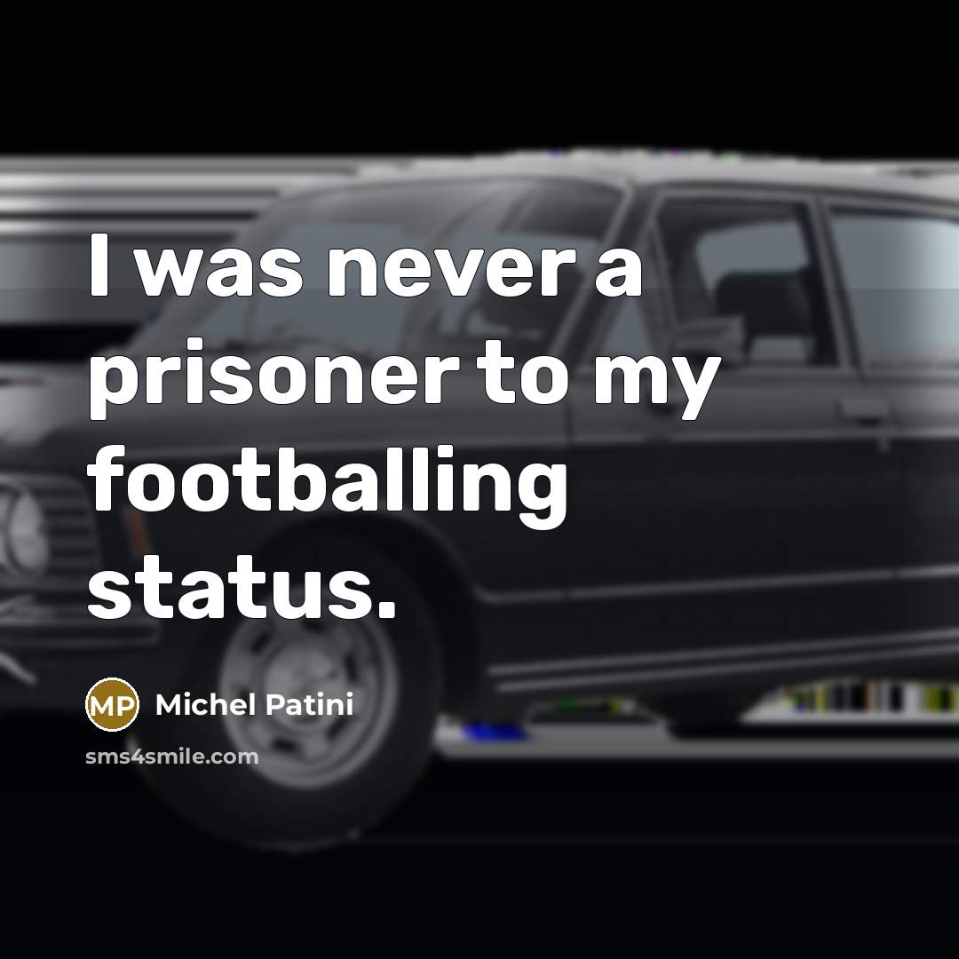 “I was never a prisoner to my footballing status.” quote by Michel Patini