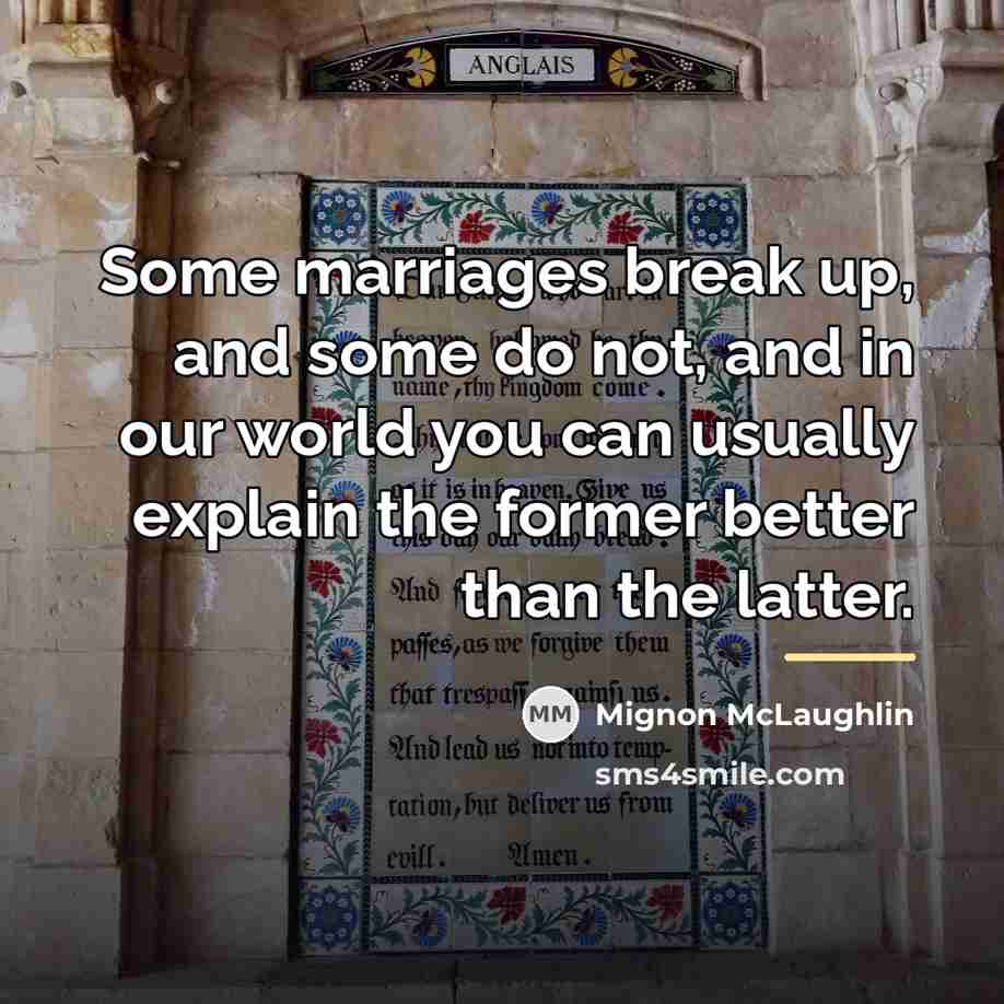 “Some marriages break up, and some do not, and in…” quote by Mignon McLaughlin