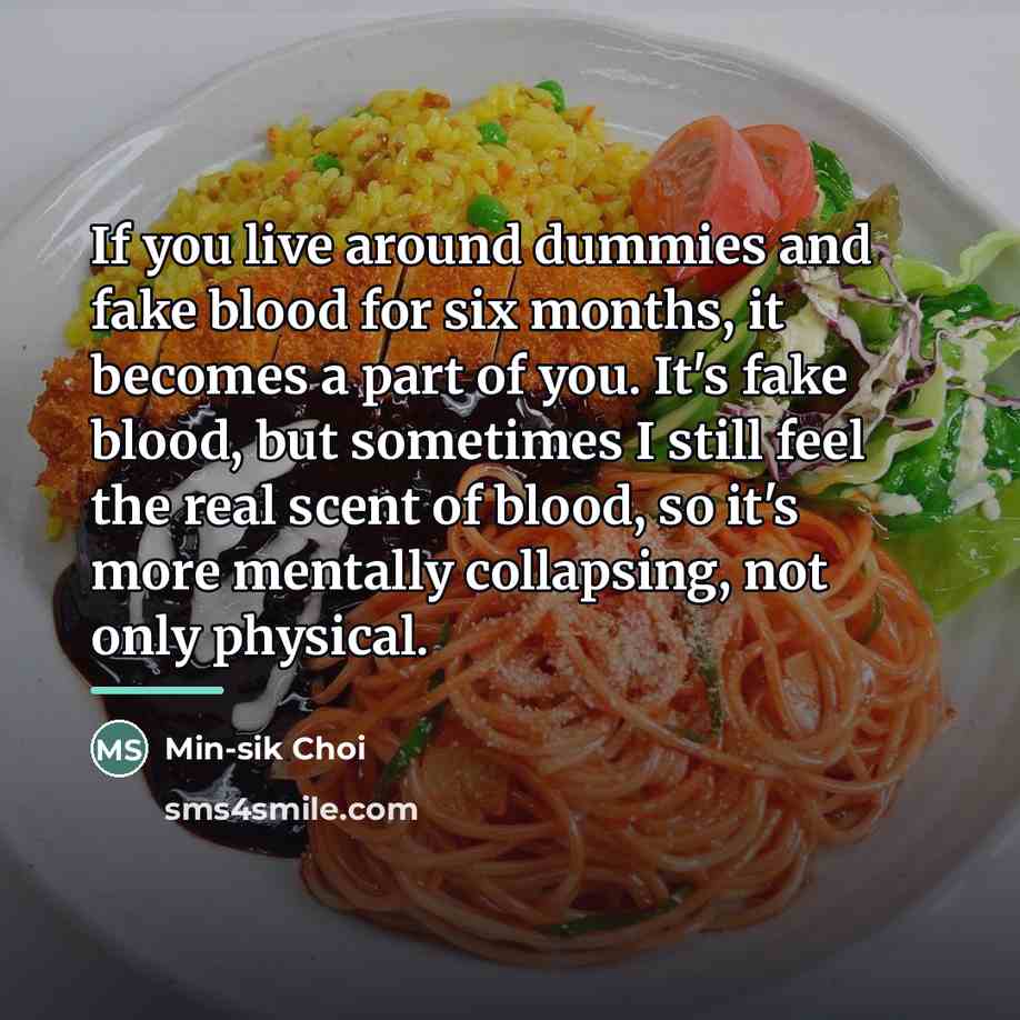 “If you live around dummies and fake blood for six…” quote by Min-sik Choi