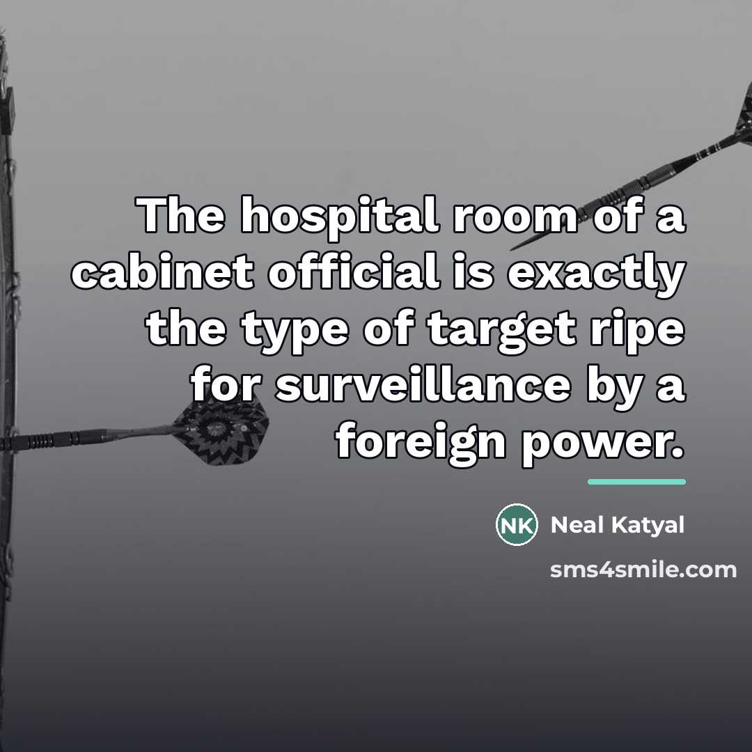 “The hospital room of a cabinet official is exactly the…” quote by Neal Katyal