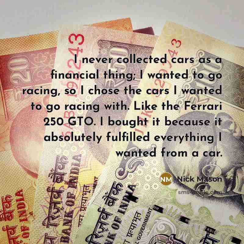 “I never collected cars as a financial thing; I wanted…” quote by Nick Mason