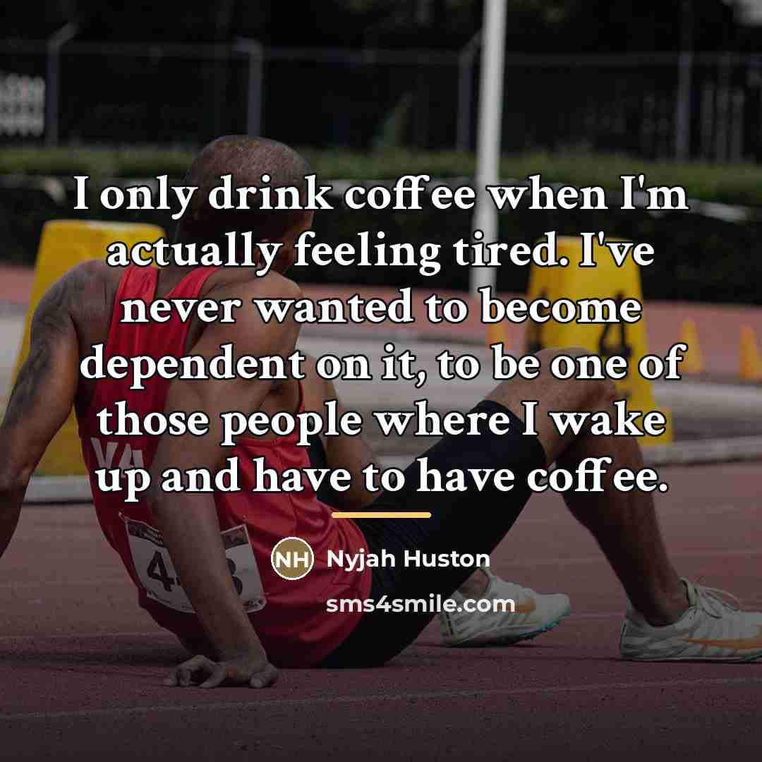 “I only drink coffee when I'm actually feeling tired. I've…” quote by Nyjah Huston