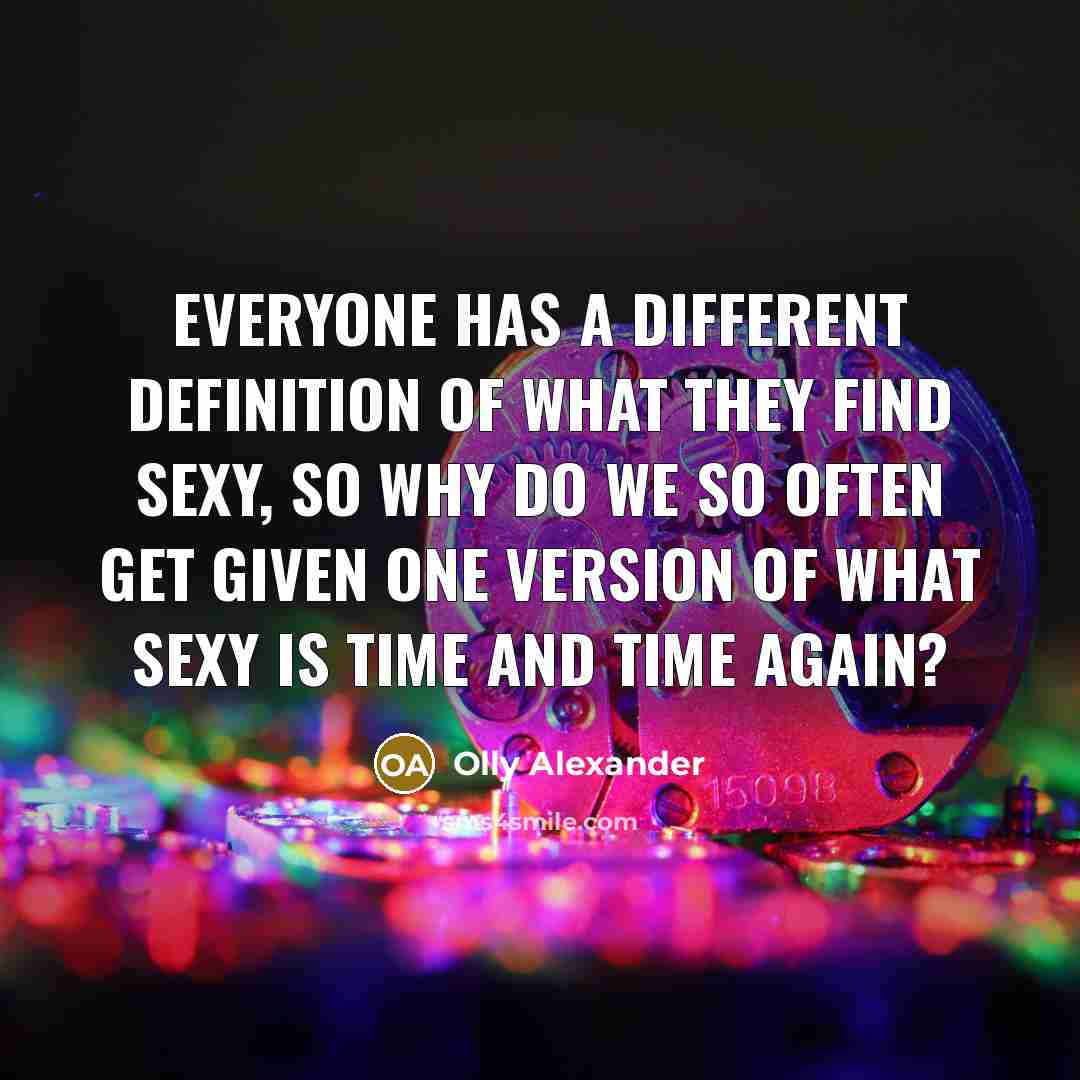 “Everyone has a different definition of what they find sexy,…” quote by Olly Alexander