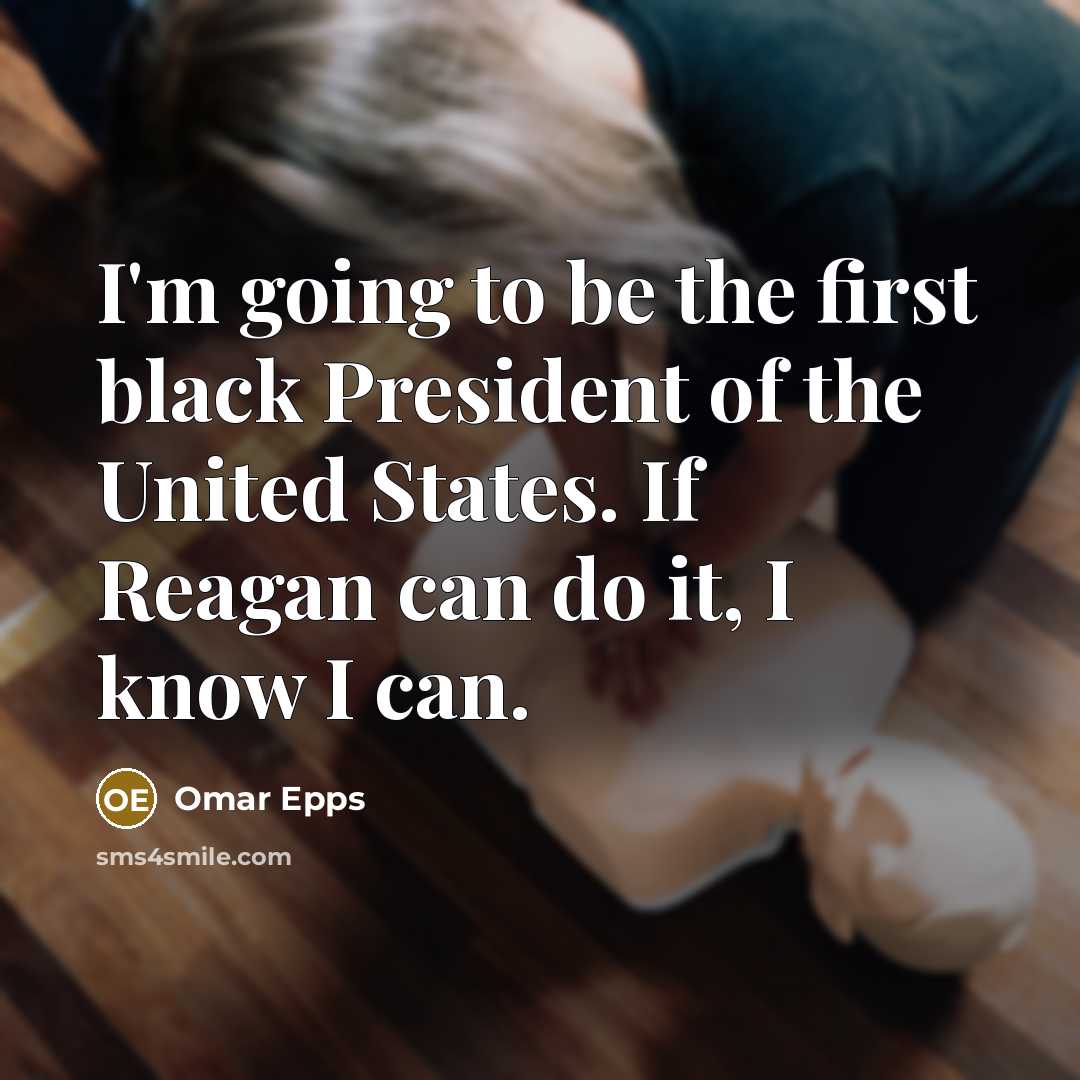 “I'm going to be the first black President of the…” quote by Omar Epps