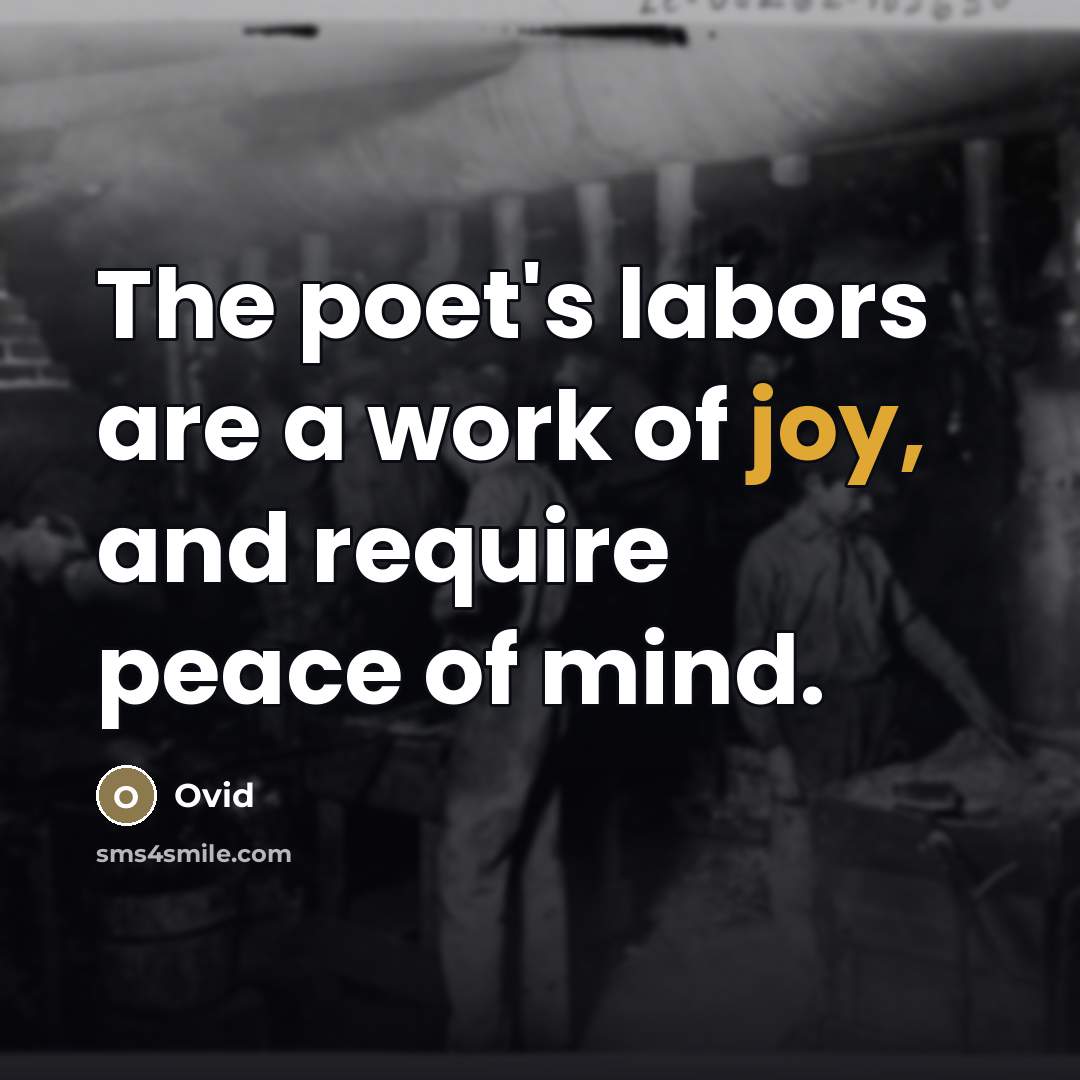 “The poet's labors are a work of joy, and require…” quote by Ovid