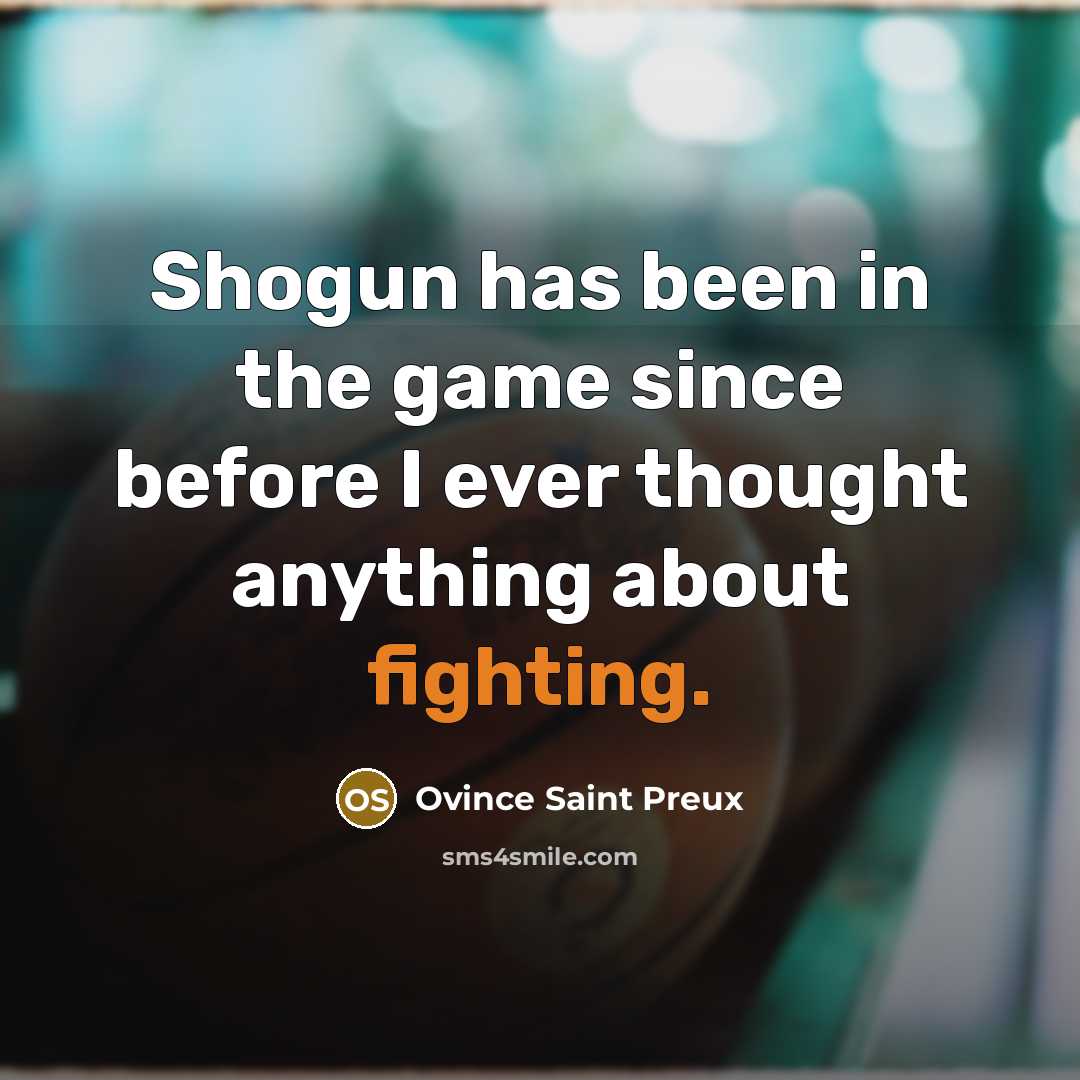 “Shogun has been in the game since before I ever…” quote by Ovince Saint Preux