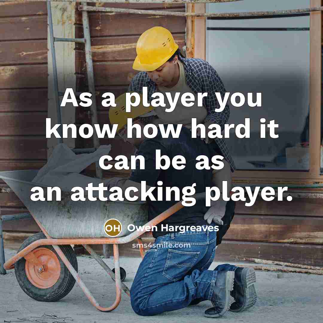 “As a player you know how hard it can be…” quote by Owen Hargreaves
