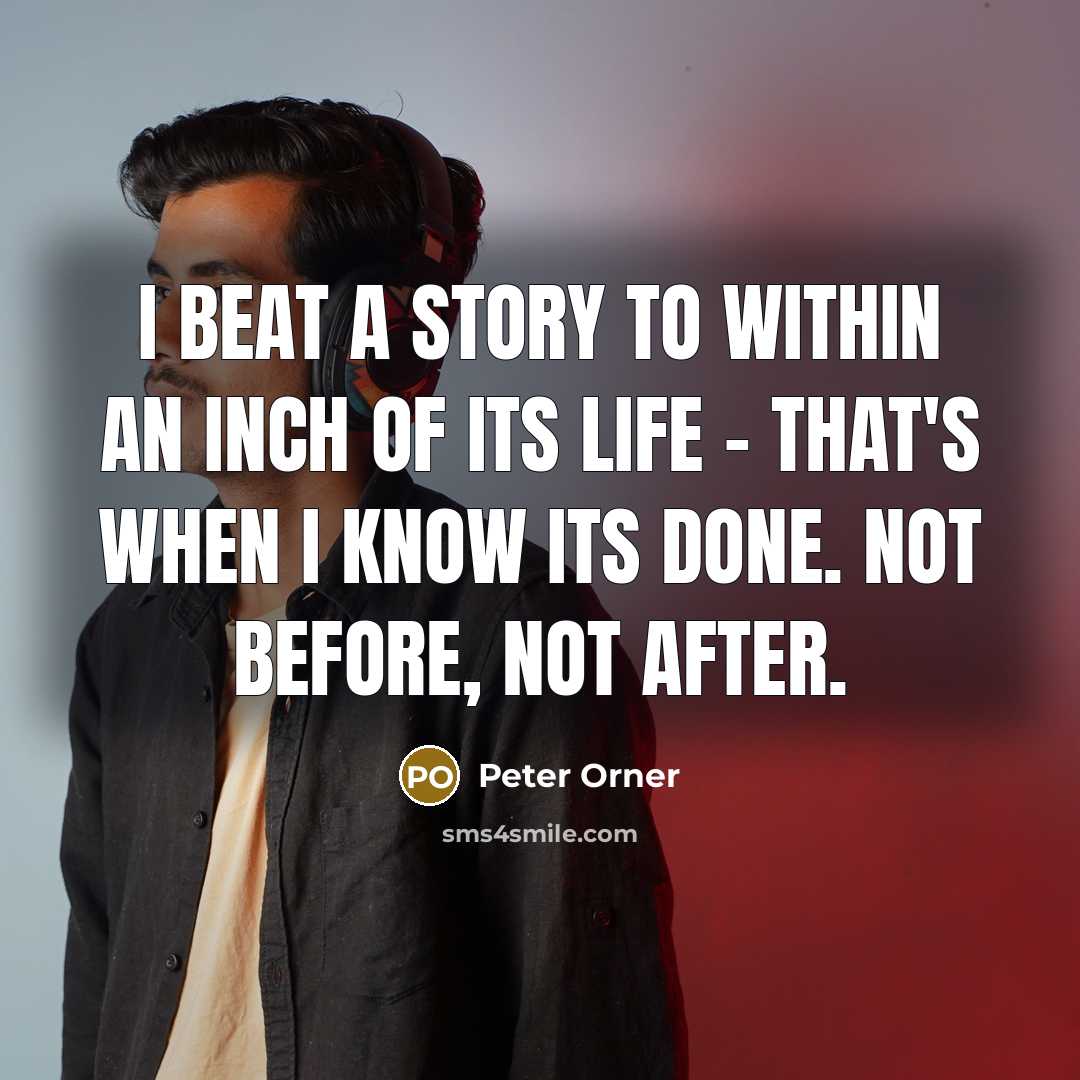 “I beat a story to within an inch of its…” quote by Peter Orner