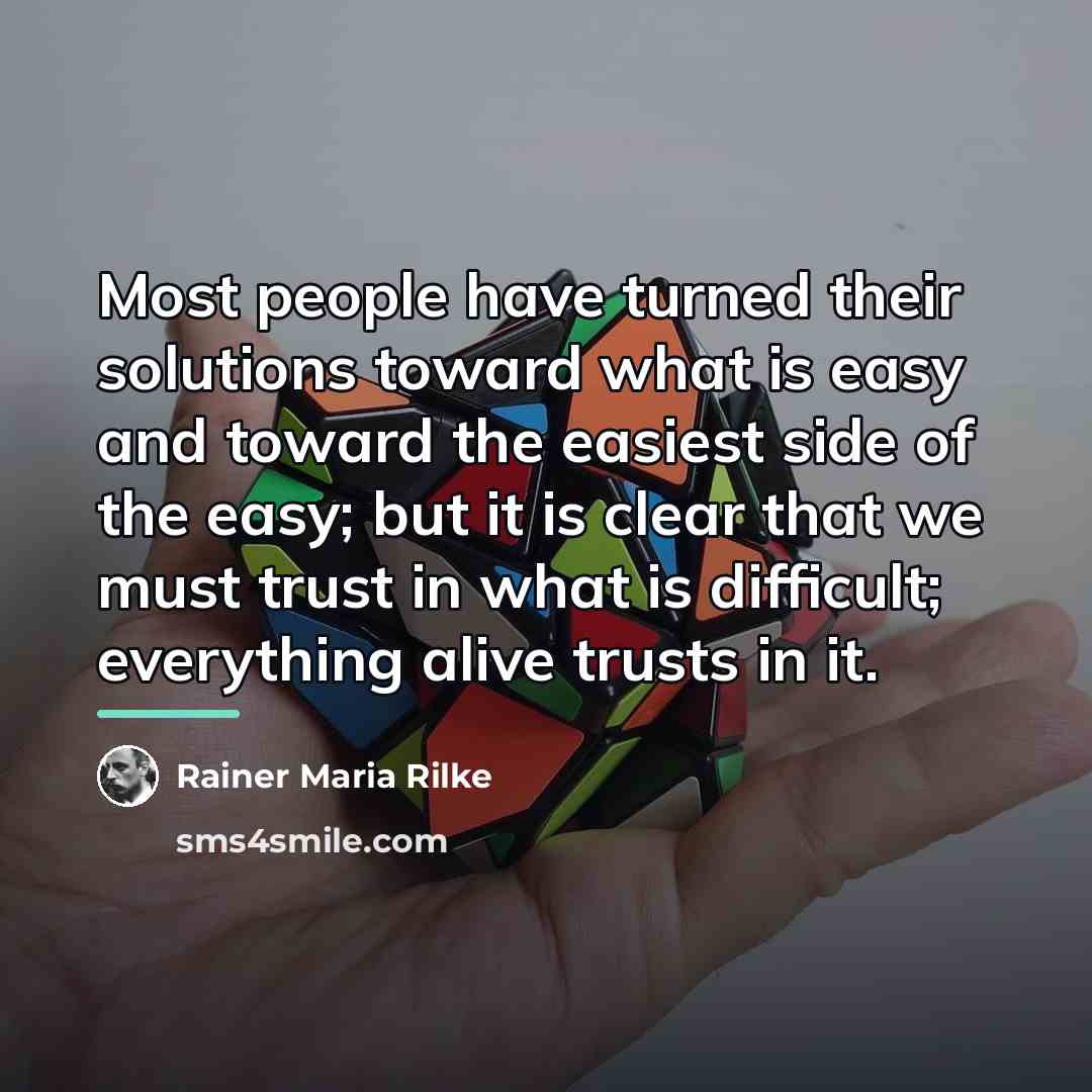 “Most people have turned their solutions toward what is easy…” quote by Rainer Maria Rilke