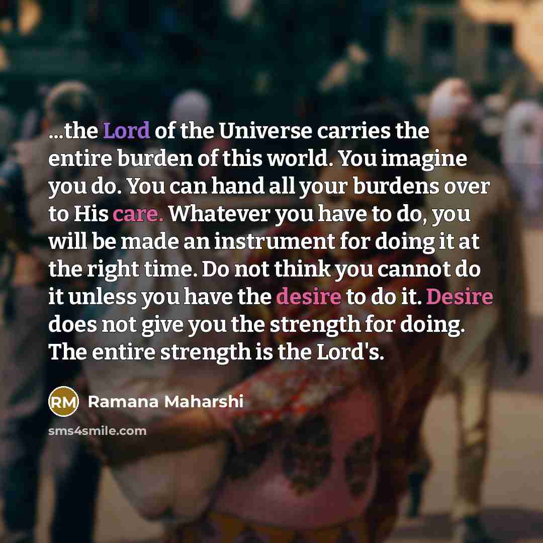“...the Lord of the Universe carries the entire burden of…” quote by Ramana Maharshi