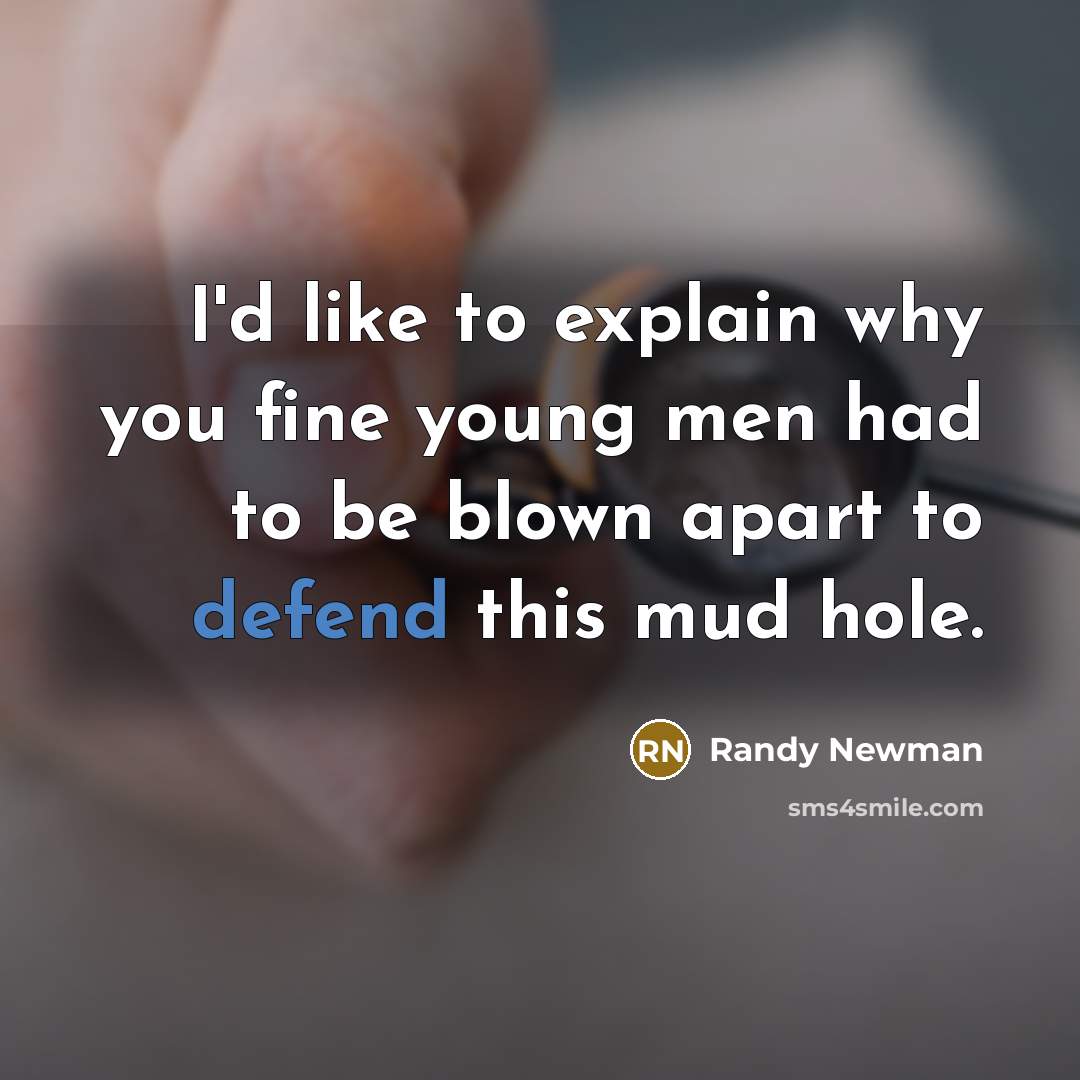 “I'd like to explain why you fine young men had…” quote by Randy Newman