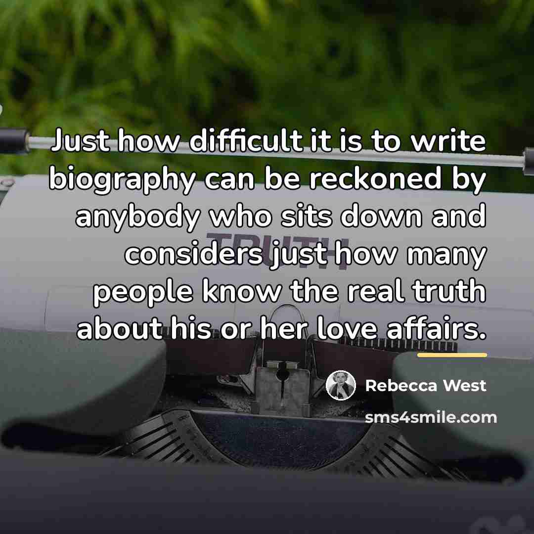 “Just how difficult it is to write biography can be…” quote by Rebecca West
