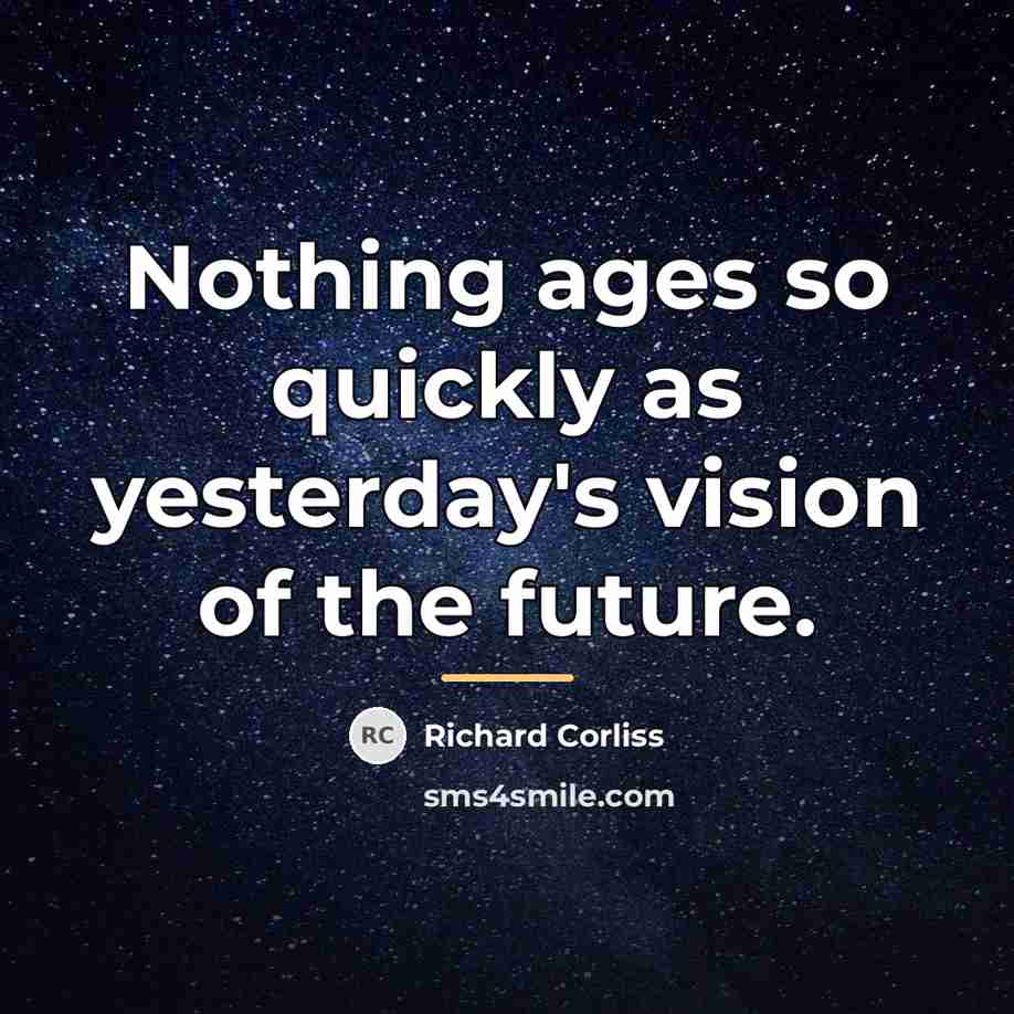 “Nothing ages so quickly as yesterday's vision of the future.…” quote by Richard Corliss