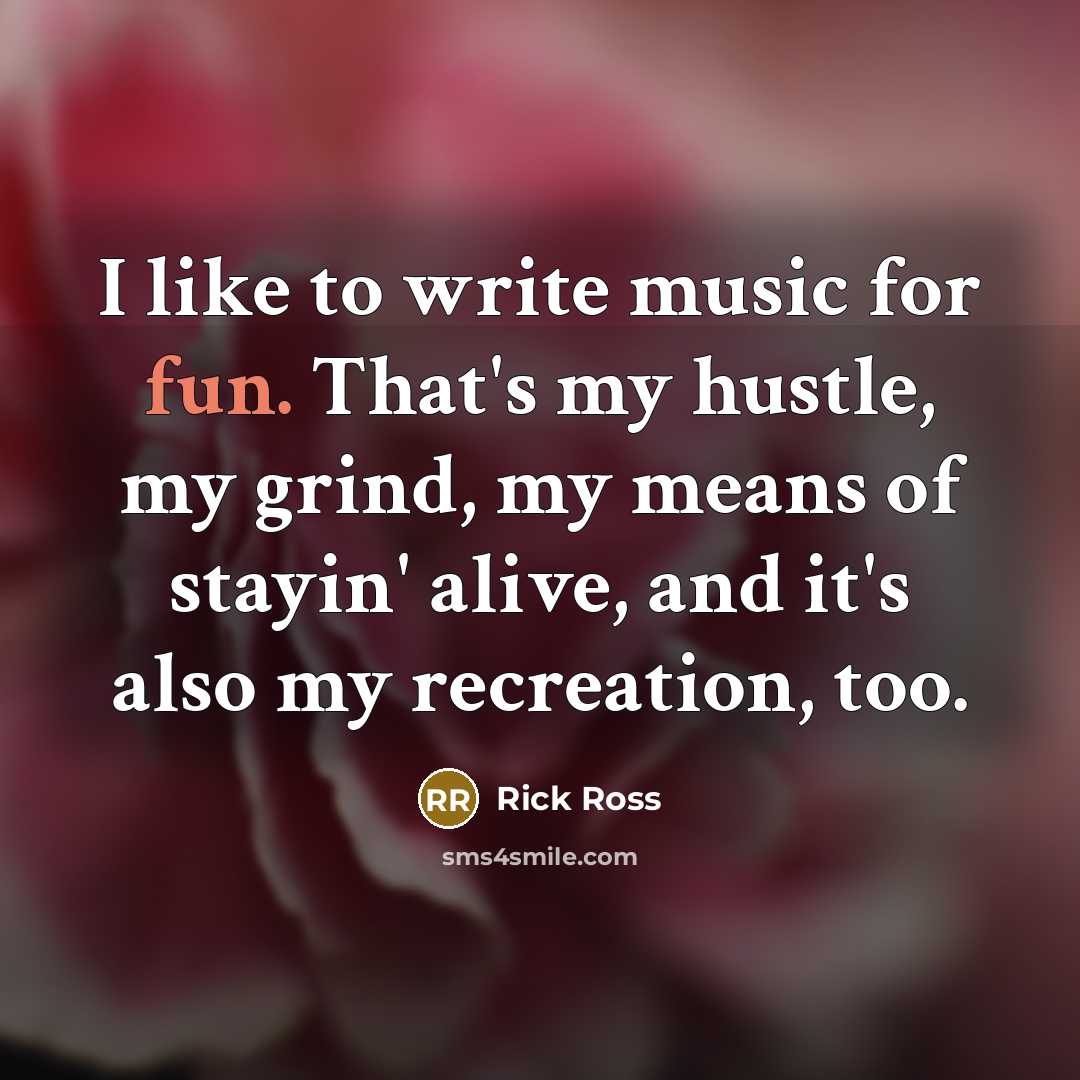 “I like to write music for fun. That's my hustle,…” quote by Rick Ross