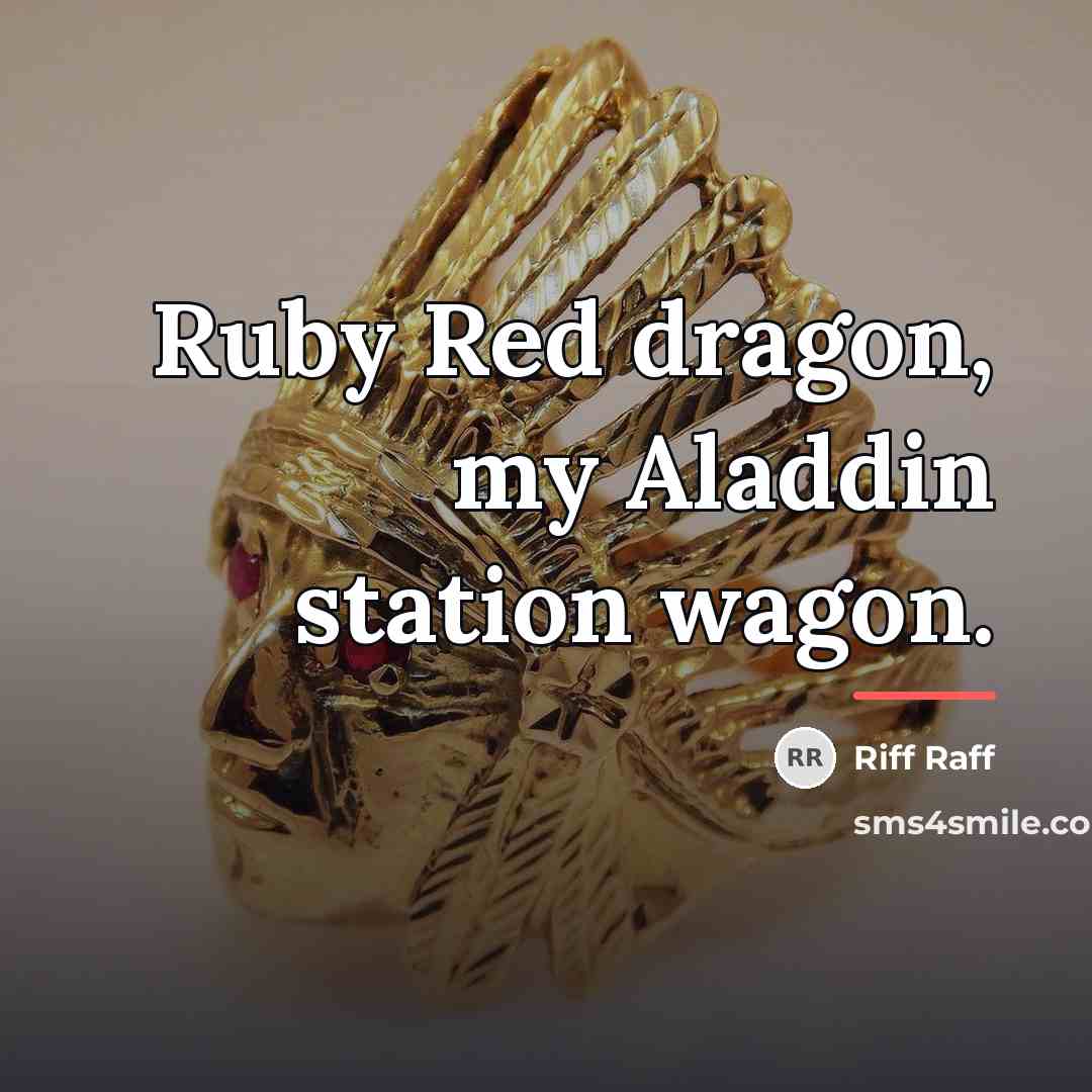 “Ruby Red dragon, my Aladdin station wagon.…” quote by Riff Raff