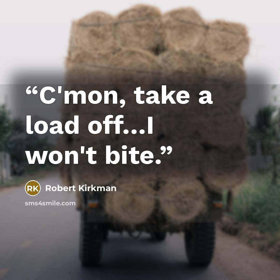“C'mon, take a load off…I won't bite.” quote by Robert Kirkman