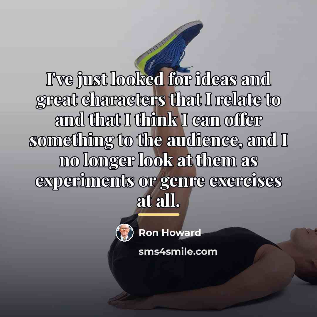 “I've just looked for ideas and great characters that I…” quote by Ron Howard