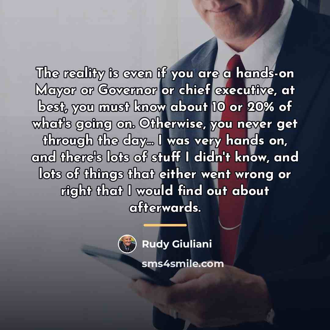 “The reality is even if you are a hands-on Mayor…” quote by Rudy Giuliani