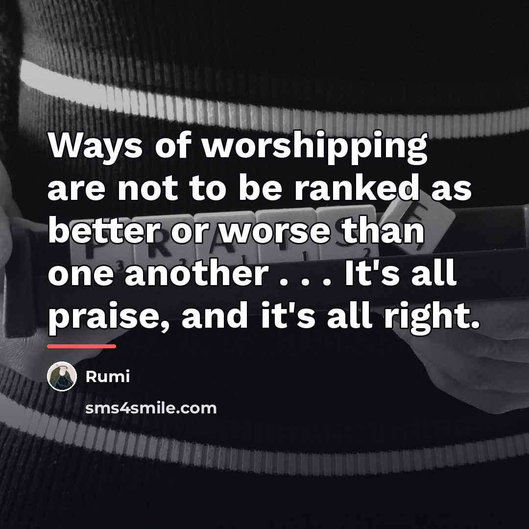 “Ways of worshipping are not to be ranked as better…” quote by Rumi