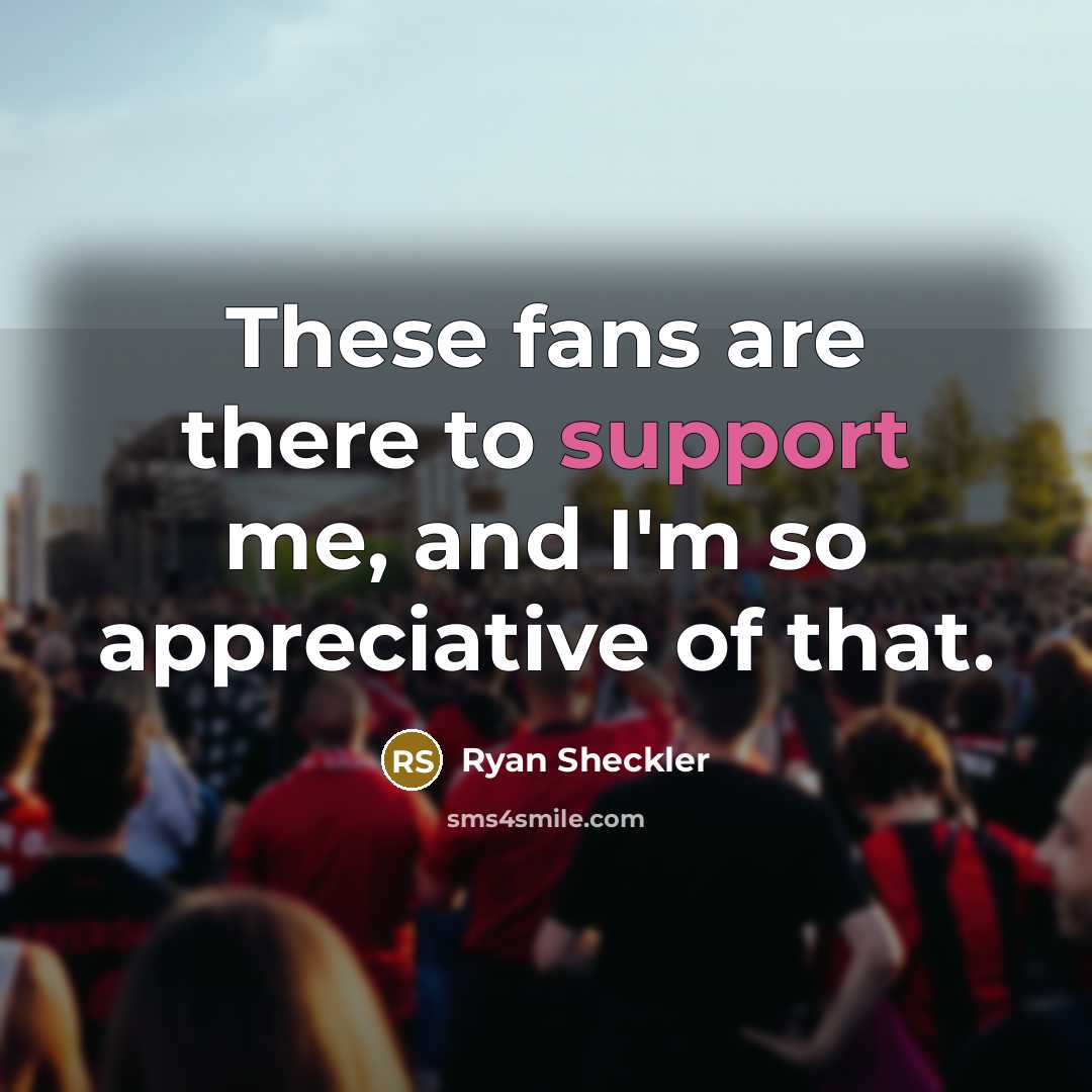 “These fans are there to support me, and I'm so…” quote by Ryan Sheckler