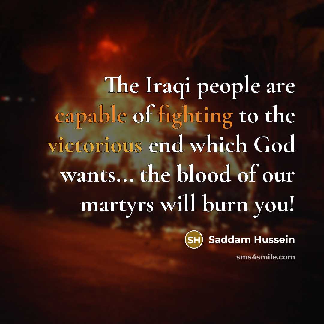 “The Iraqi people are capable of fighting to the victorious…” quote by Saddam Hussein