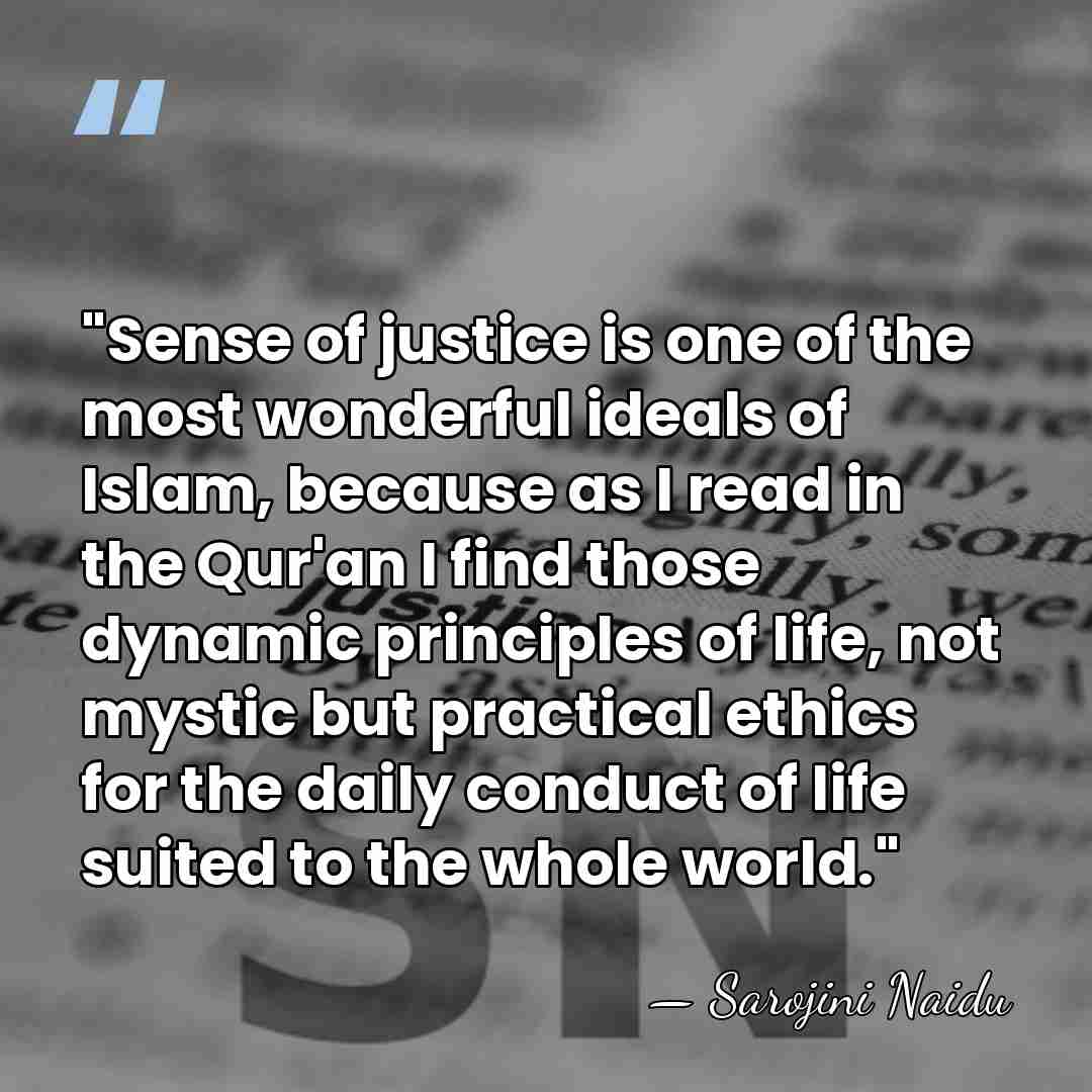 "Sense of justice is o­ne of the most wonderful ideals of Islam,&hellip; - Sarojini Naidu