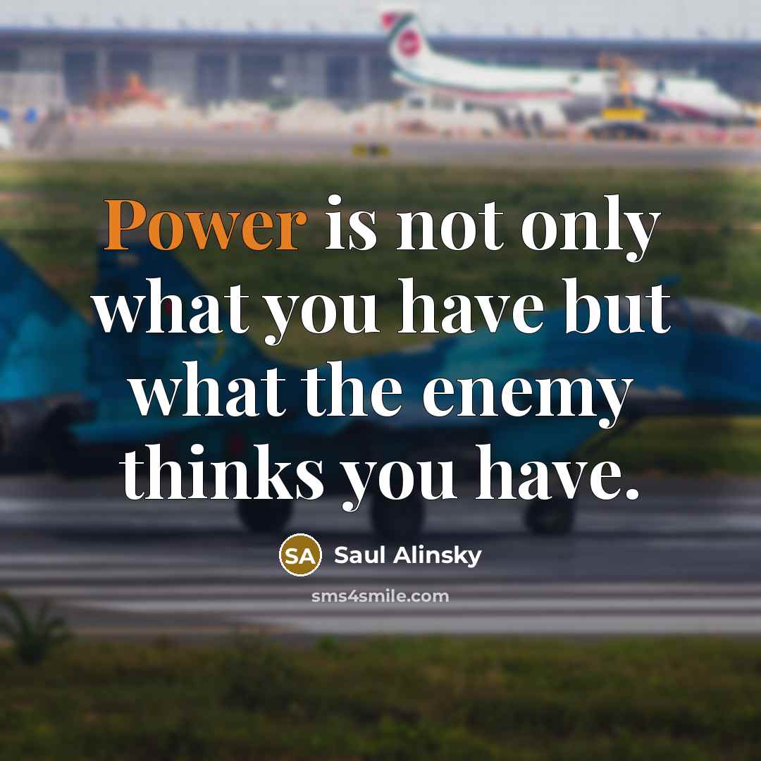 “Power is not only what you have but what the…” quote by Saul Alinsky