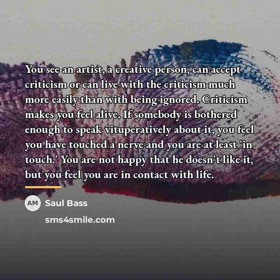 “You see an artist, a creative person, can accept criticism…” quote by Saul Bass