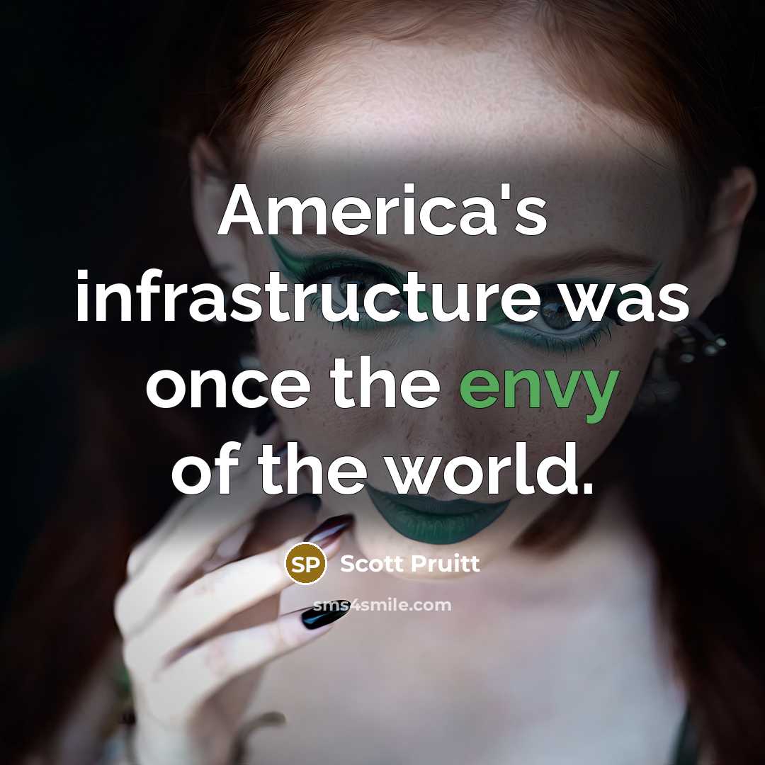 “America's infrastructure was once the envy of the world.…” quote by Scott Pruitt