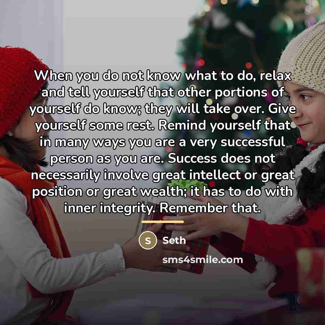 “When you do not know what to do, relax and…” quote by Seth