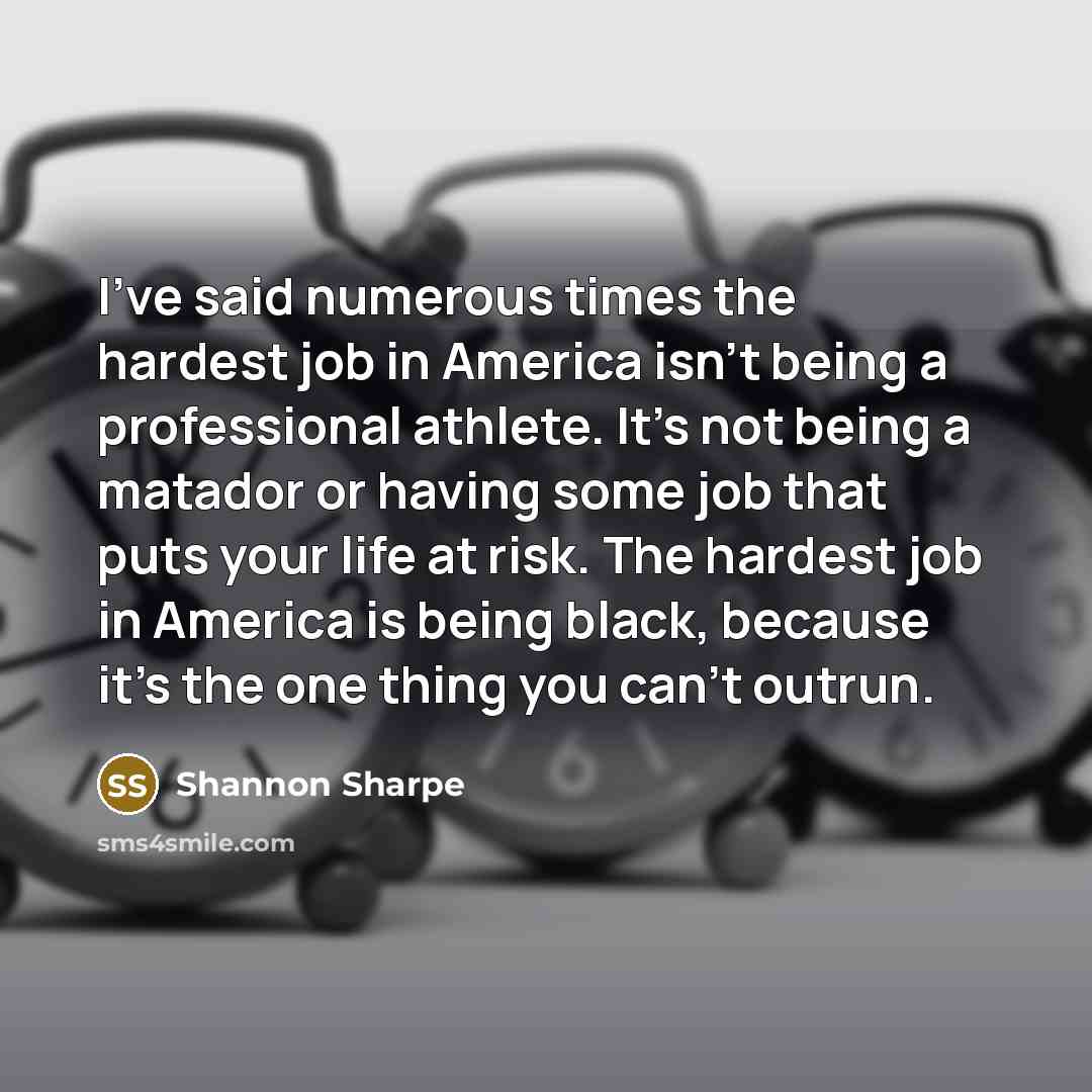 “I've said numerous times the hardest job in America isn't…” quote by Shannon Sharpe