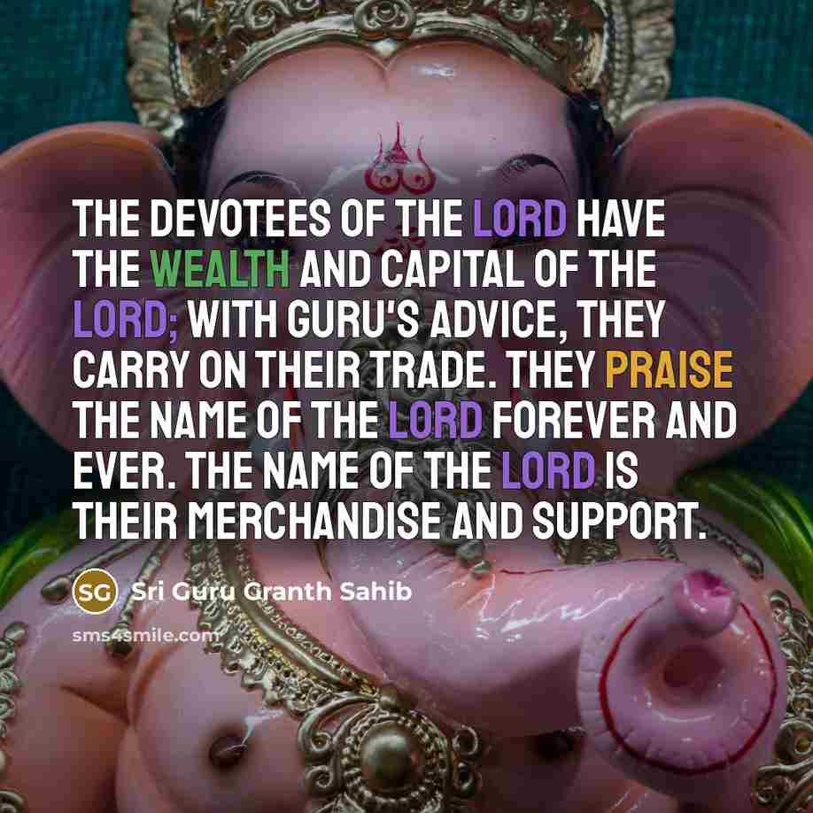 “The devotees of the Lord have the Wealth and Capital…” quote by Sri Guru Granth Sahib