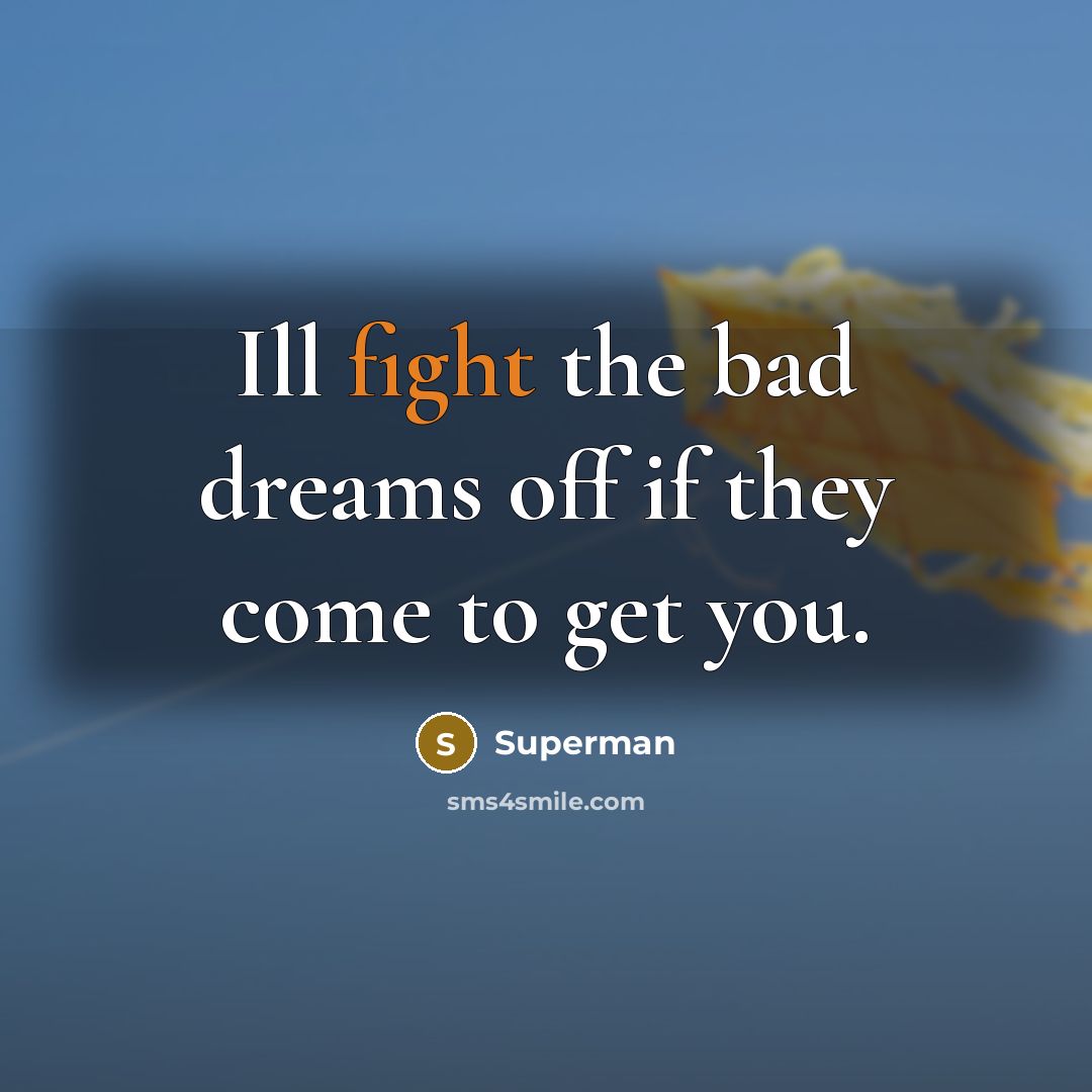 “Ill fight the bad dreams off if they come to…” quote by Superman